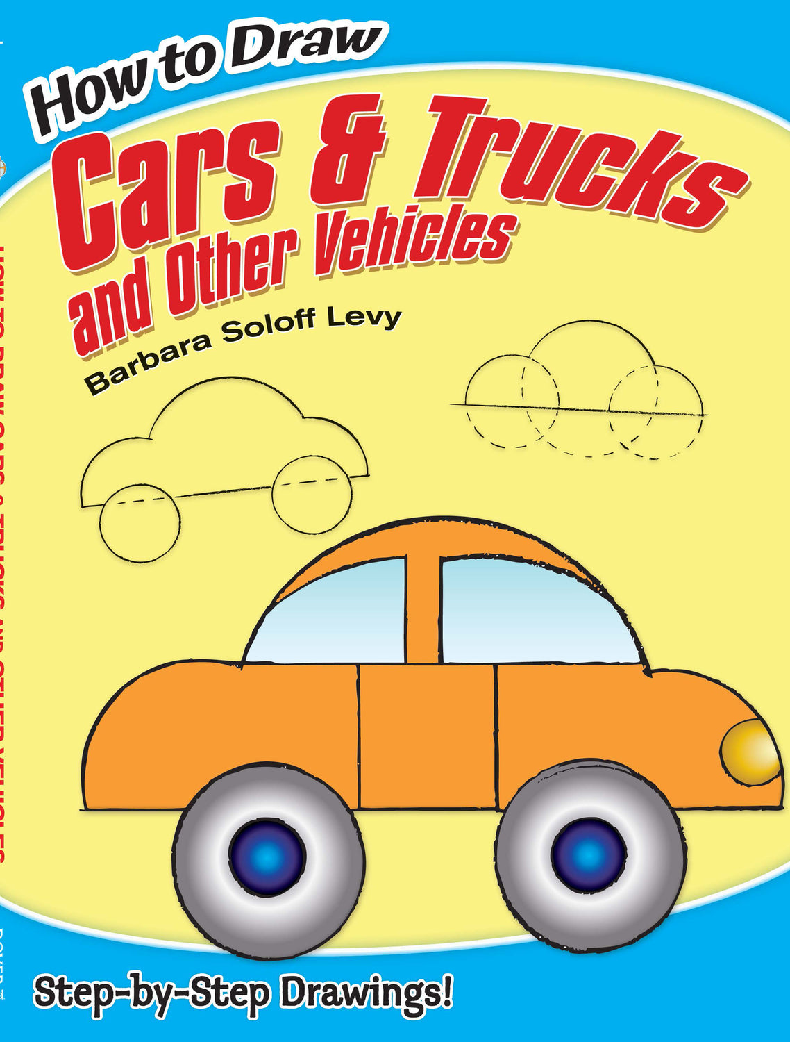 How to Draw Cars and Trucks and Other Vehicles: Step-by-Step Drawings!