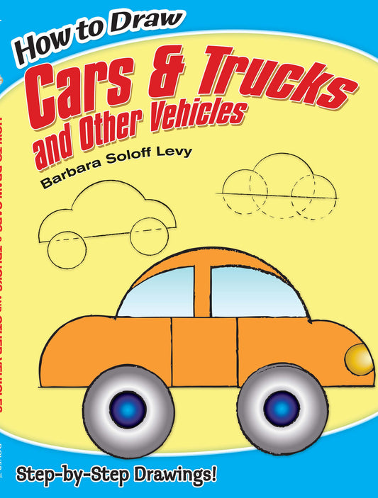 How to Draw Cars and Trucks and Other Vehicles: Step-by-Step Drawings!