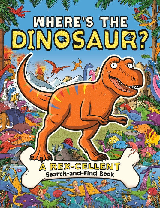 Where's the Dinosaur?: A Rex-cellent, Roarsome Search Book