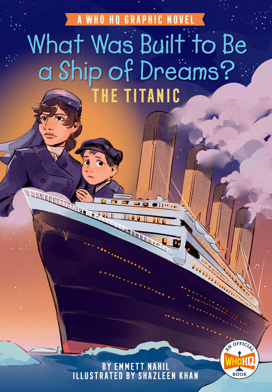 What Was Built to Be a Ship of Dreams?: The Titanic: A Who HQ Graphic Novel