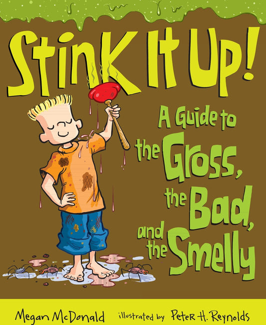 Stink It Up!: A Guide to the Gross, the Bad, and the Smelly