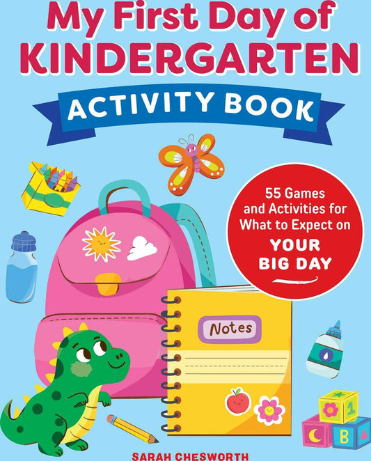 My First Day of Kindergarten Activity Book: 55+ Games and Activities for What to Expect on Your Big Day